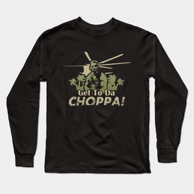Get to da choppa Long Sleeve T-Shirt by NotoriousMedia